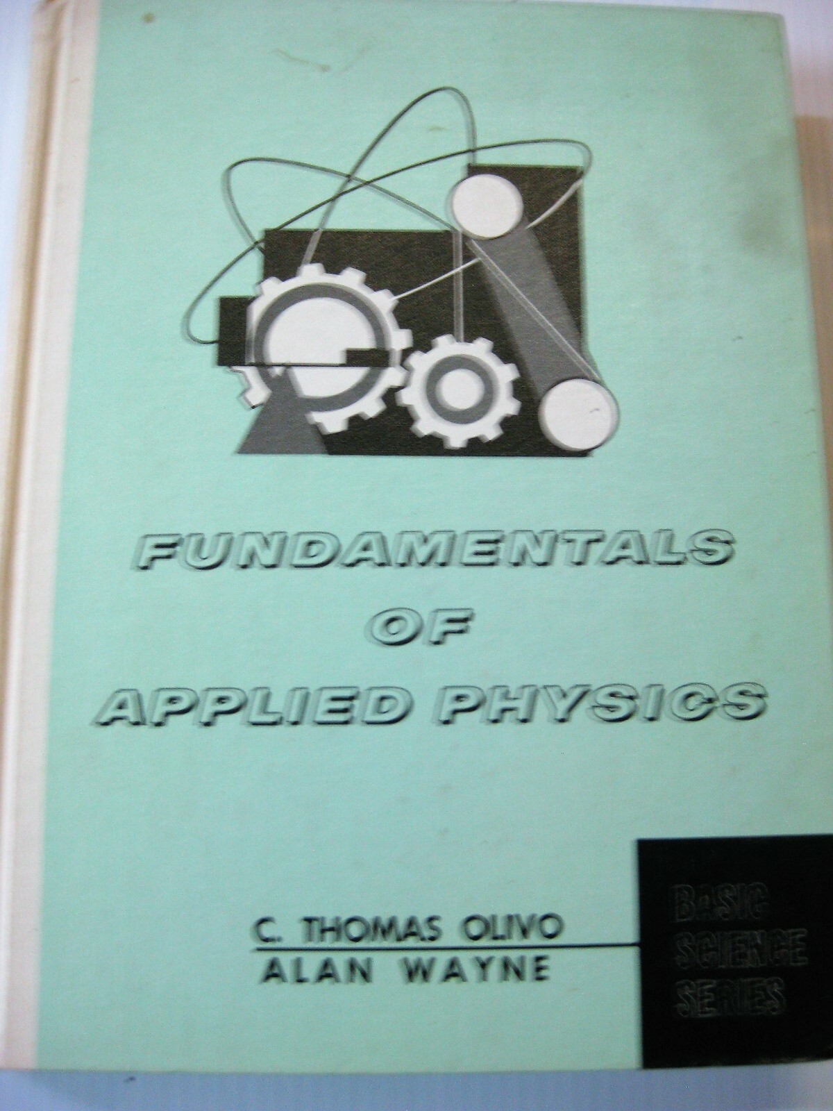 Fundamentals of Applied Physics C.Thomas Olivo Alan Wayne Basic Sciences series