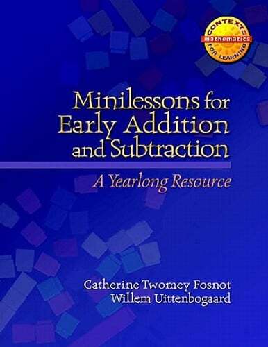 Minilessons for Early Addition and Subtraction: A Yearlong Resource by Fosnot