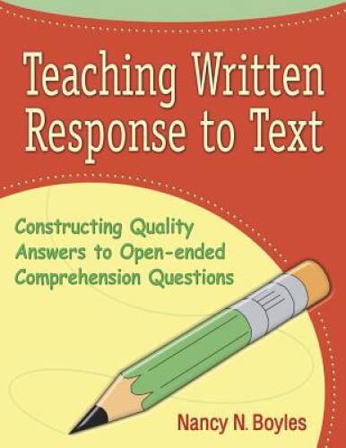 Teaching Written Response to Text: Constructing Quality Answers to Open-e – GOOD