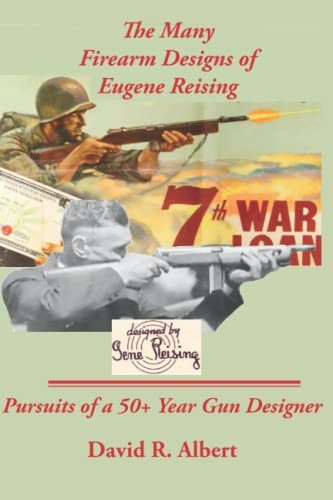 The Many Firearm Designs of Eugene Reising by David Albert