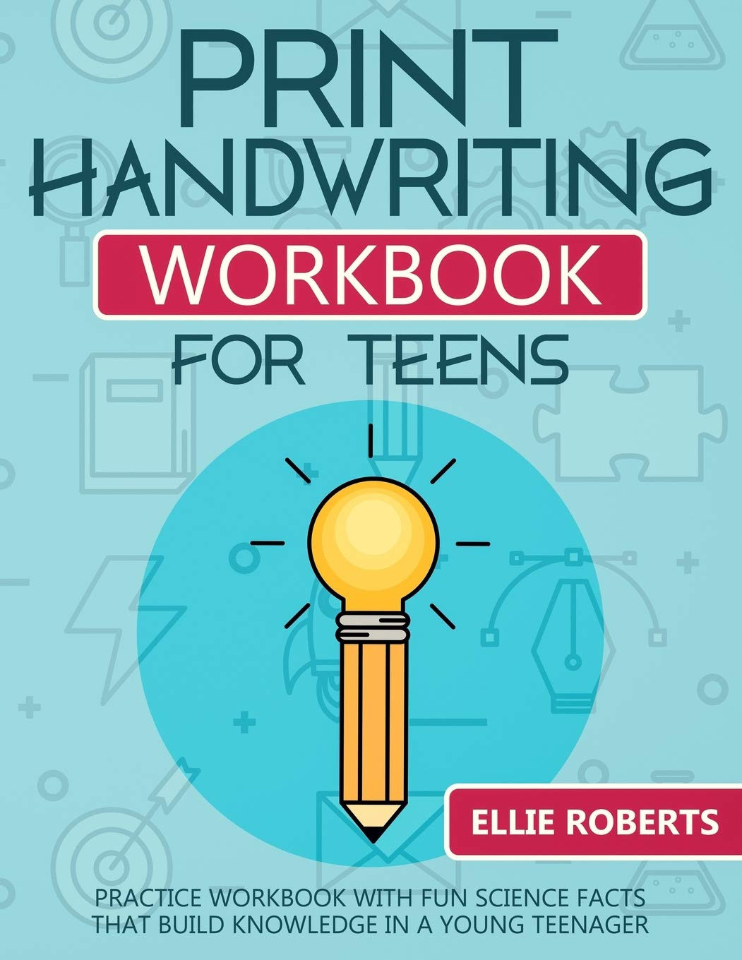 Print Handwriting Workbook for Teens: Practice Workbook with Fun Science Facts T