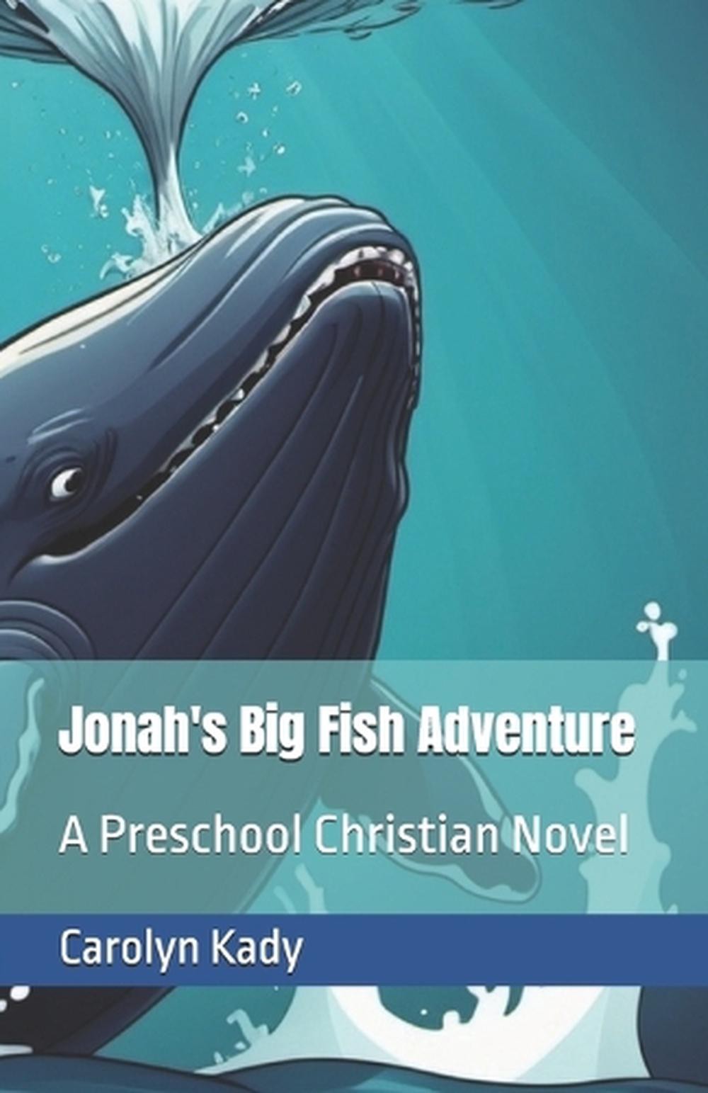 Jonah’s Big Fish Adventure: A Preschool Christian Novel by Carolyn Kady Paperbac