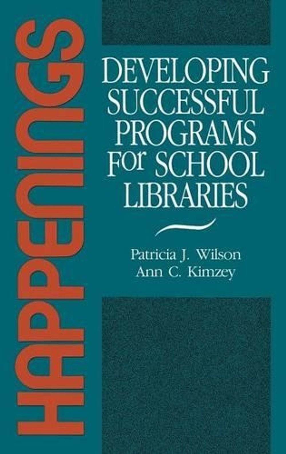 Happenings: Developing Successful Programs for School Libraries by Patricia J. W