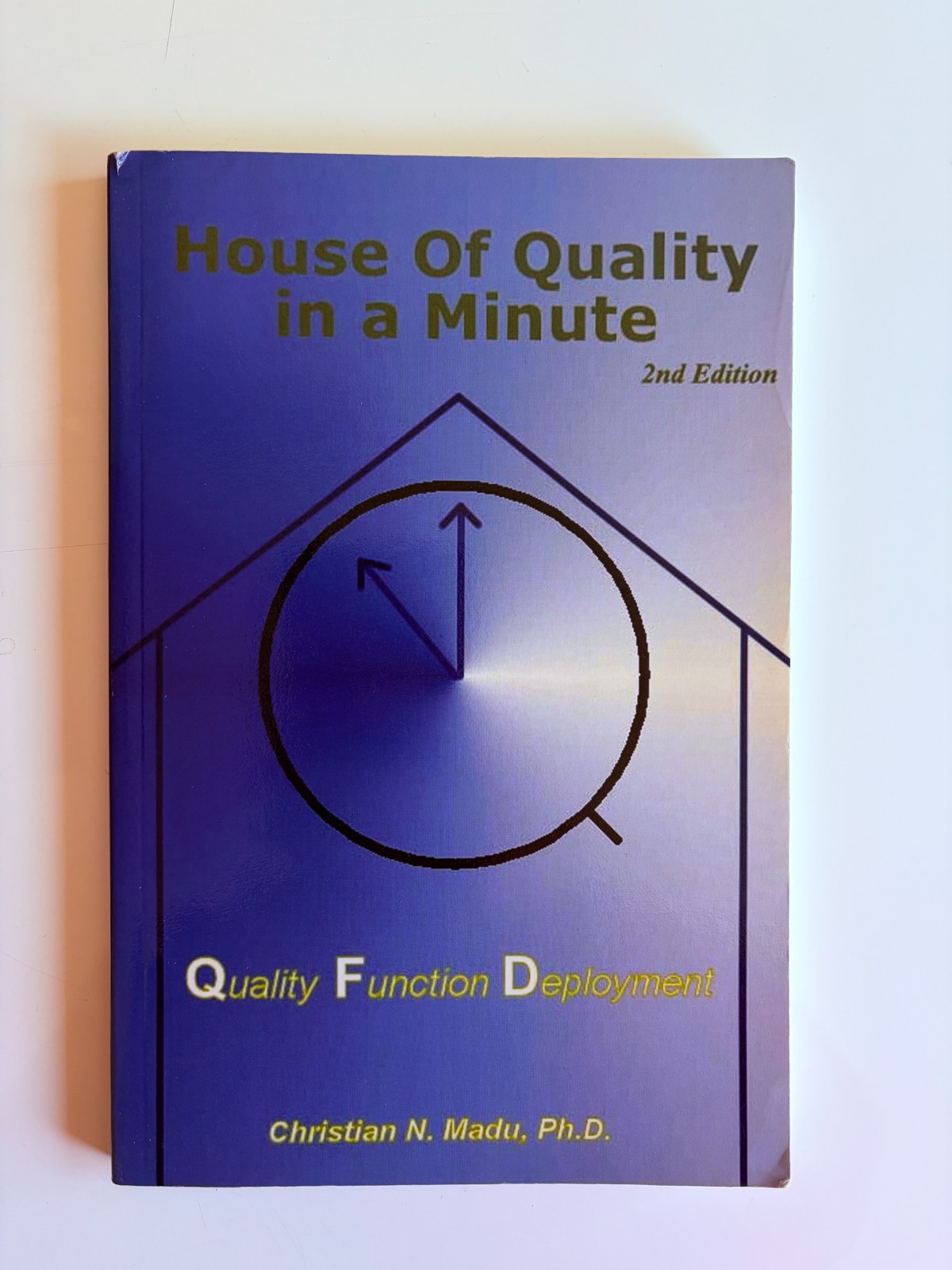 House of Quality in a Minute Quality Function Deployment – Christian N. Madu