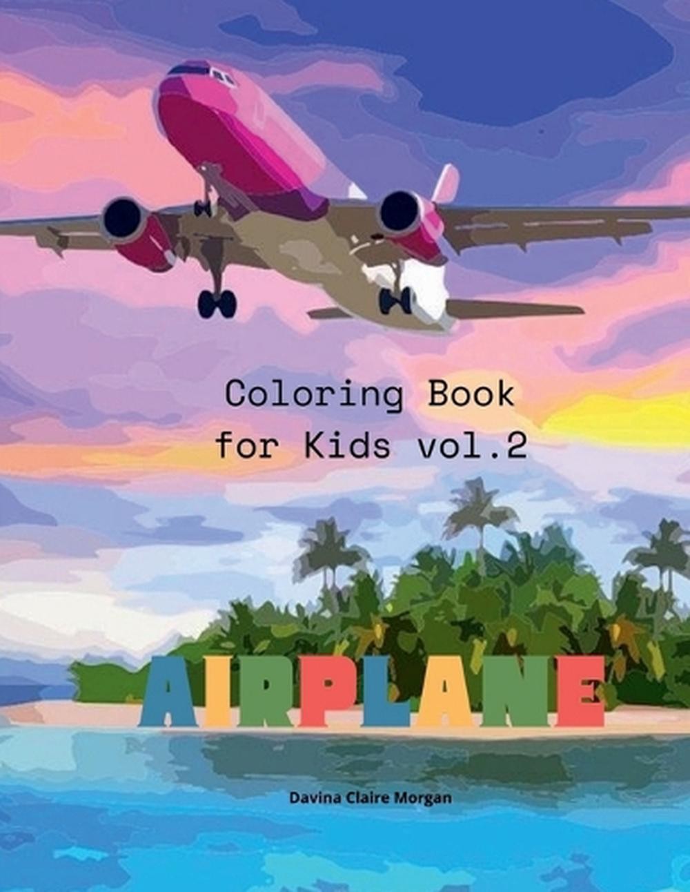 Airplane Coloring Book for Kids vol.2: Amazing Airplanes Coloring and Activity B