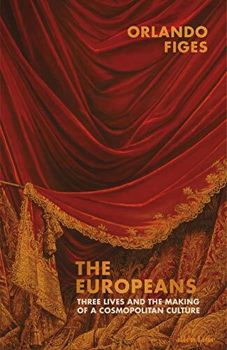 The Europeans: Three Lives and the Making of a Cosmopolitan… by Figes, Orlando