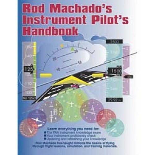 ROD MACHADO’S INSTRUMENT PILOT’S HANDBOOK – Newest Edition