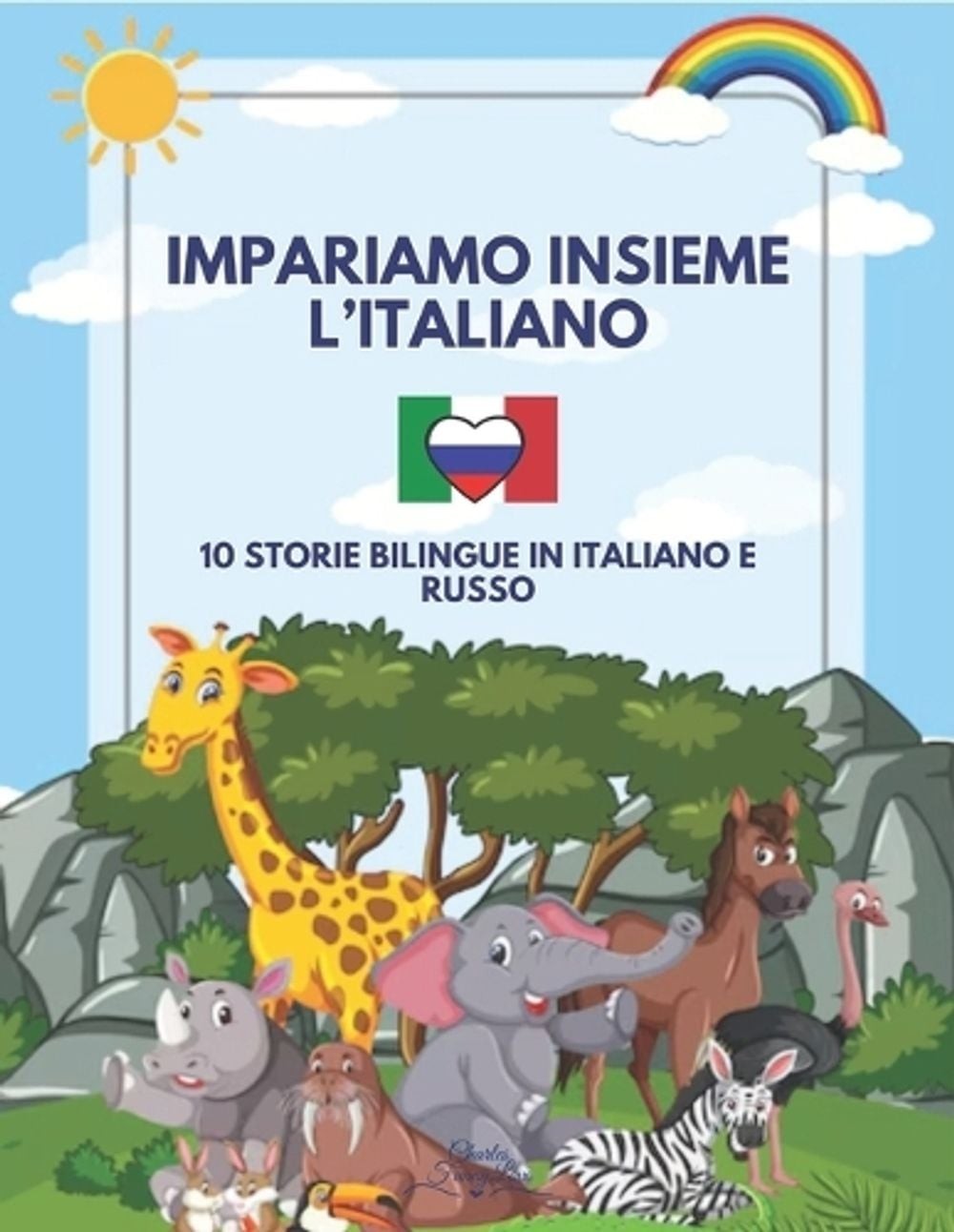 Impariamo Insieme l’Italiano: 10 Storie Bilingue in Italiano e Russo by Charles
