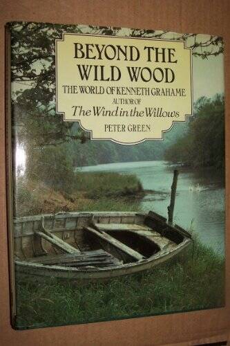 Beyond the Wild Wood: The World of Kenneth Grahame, Author of the Wind in – GOOD