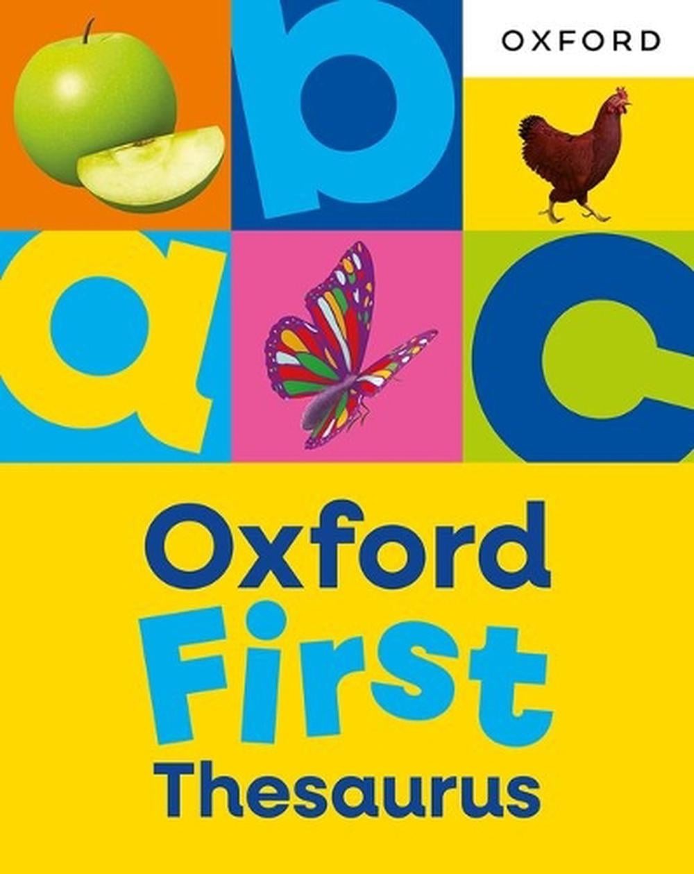 Oxford First Thesaurus: An illustrated thesaurus for children age 5+ by Oxford D