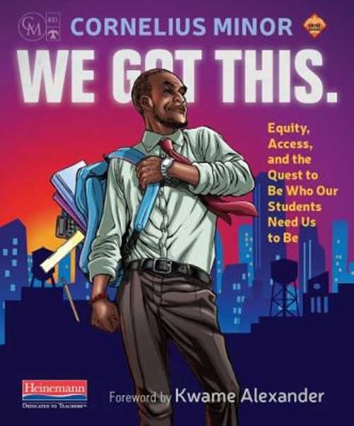 We Got This : Equity, Access, and the Quest to Be Who Our Student