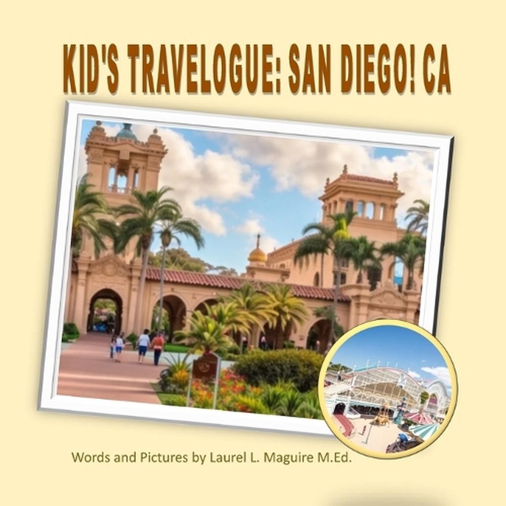Kid’s Travelogue: San Diego! CA by Laurel L. Maguire M. Ed Paperback Book