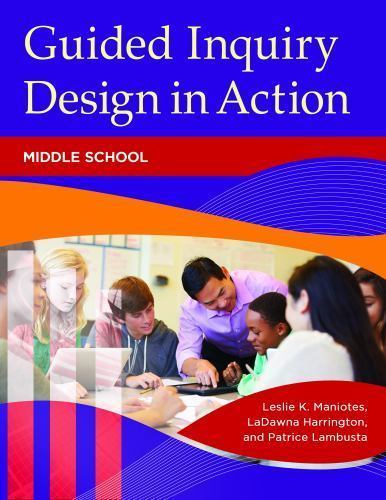 Guided Inquiry Design in Action : Middle School, Paperback by Maniotes, Lesli…