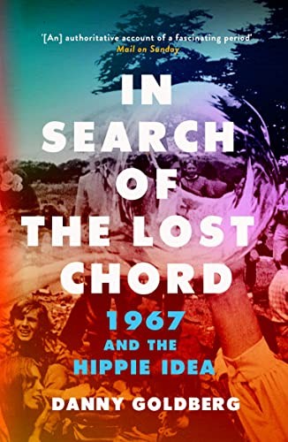 In Search of the Lost Chord: 1967 and the Hippie Idea by Goldberg, Danny Book
