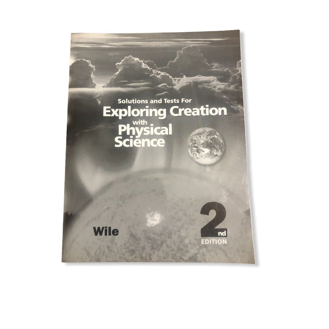 Exploring Creation with Physical Science 2nd Edition :Solutions and Tests Manual