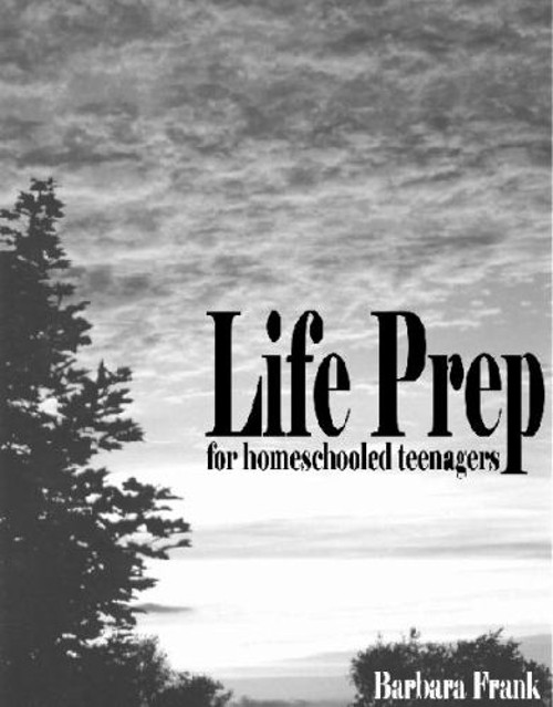 Life Prep for Homeschooled Teenagers, Second Edition : A Parent-F