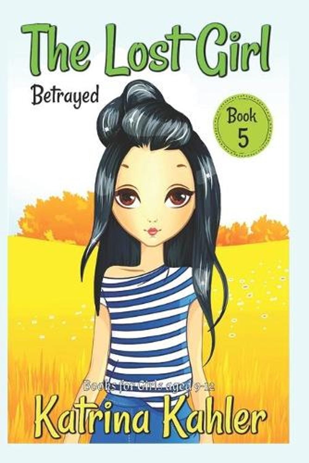 The Lost Girl – Book 5: Betrayed!: Books for Girls Aged 9-12 by Katrina Kahler (