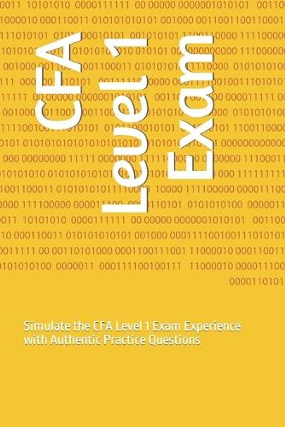 CFA Level 1 Exam: Simulate the CFA Level 1 Exam Experience with Authentic Practi