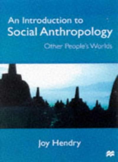 An Introduction to Social Anthropology: Other People’s Worlds B .9780333744727
