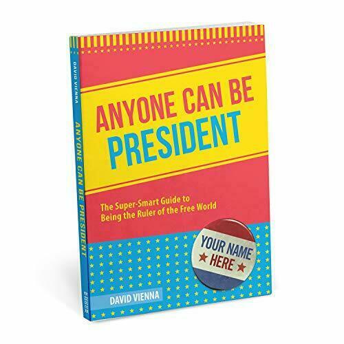Anyone Can Be President: The Super-Smart Guide to Being the Ruler of..thick PB