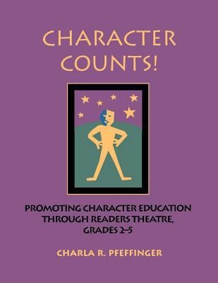 Character Counts!: Promoting Character Education Through Readers Theatre,…