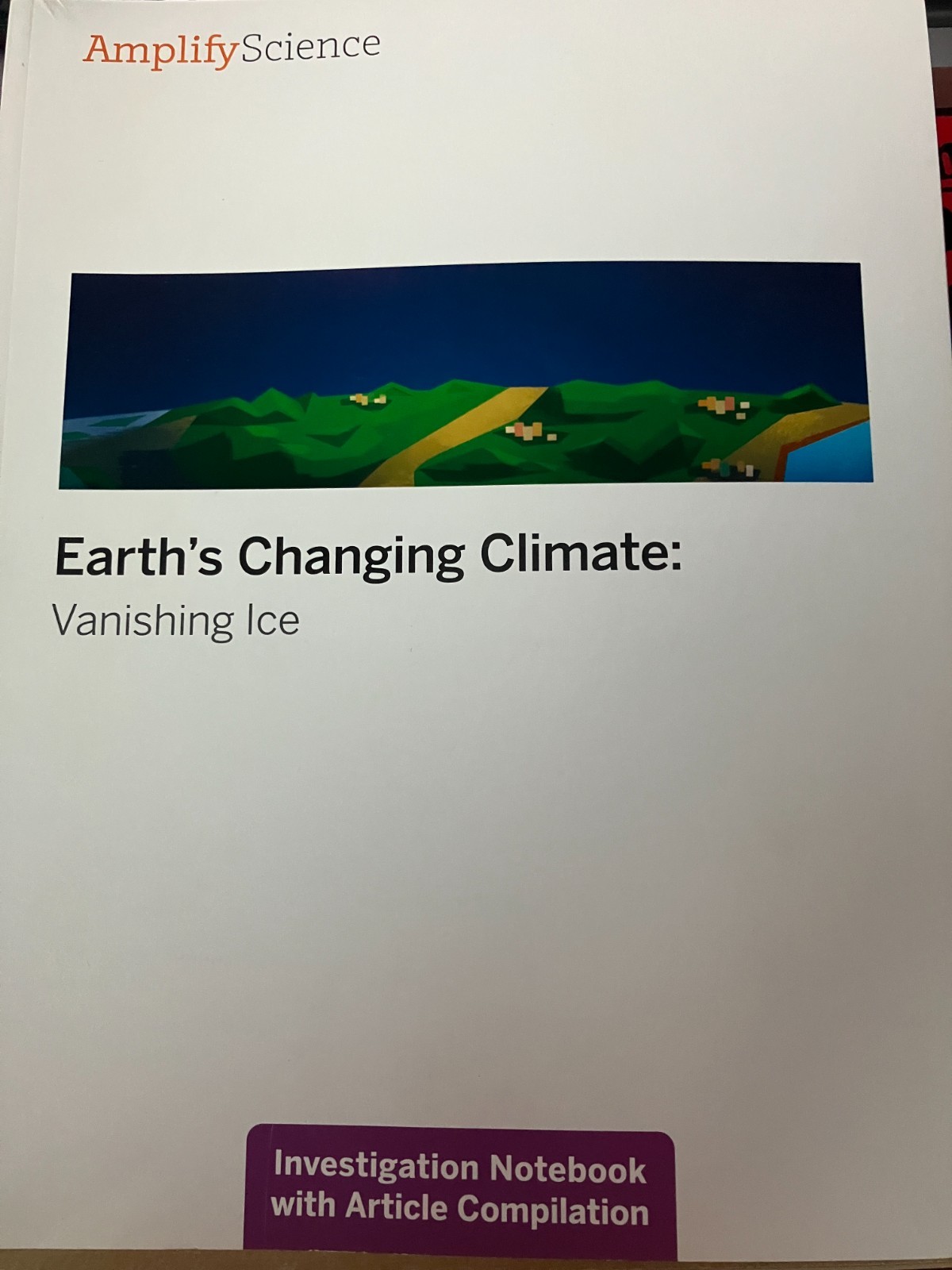 Amplify Science Earth’s Changing Climate: Vanishing Ice Investigation Notebook