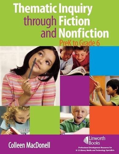THEMATIC INQUIRY THROUGH FICTION AND NON-FICTION – PREK TO By Colleen Macdonell