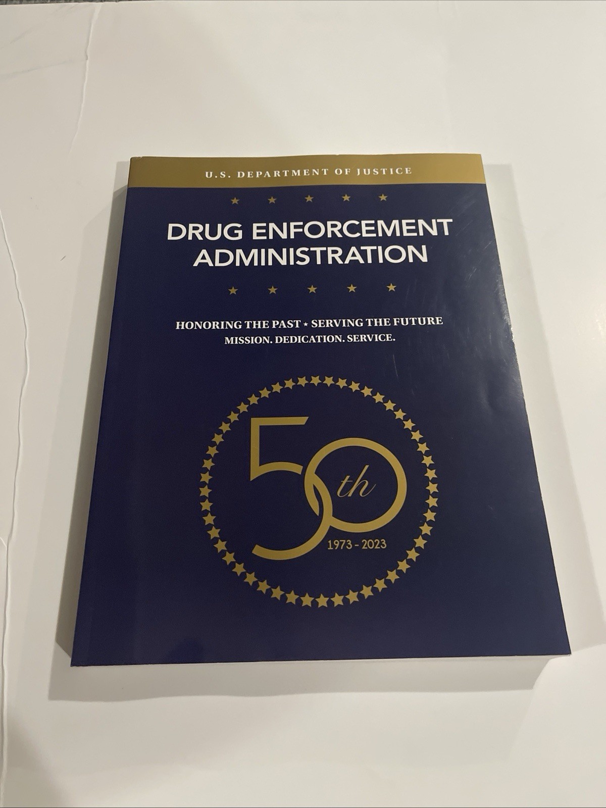Drug Enforcement Administration History Book: Honoring the Past: 50th 1973-2023