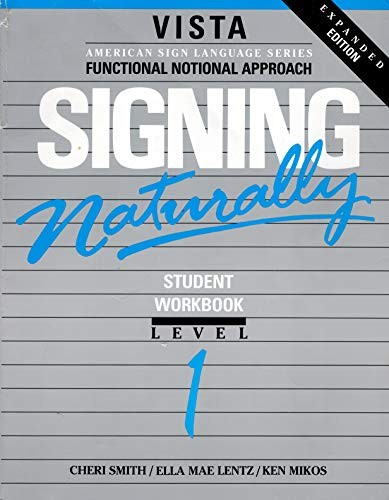 SIGNING NATURALLY: STUDENT WORKBOOK, LEVEL 1 (VISTA By Ken Mikos & Cheri Smith