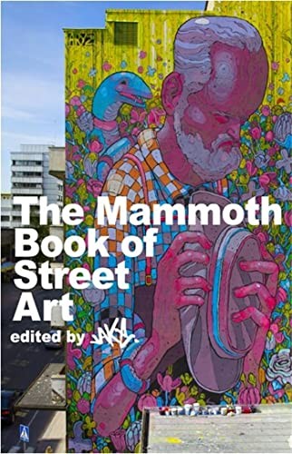 The Mammoth Book of Street Art: An insider’s view of contemporary str… by JAKe