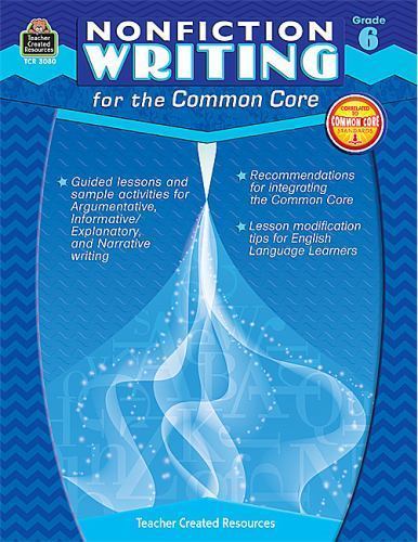 Teacher Created Resources Nonfiction Writing for the Common Core Book, Grade 6