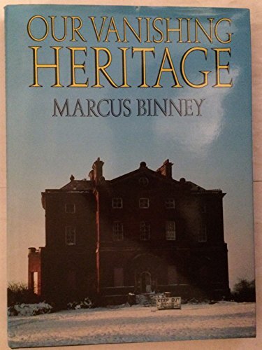Our Vanishing Heritage By Marcus Binney