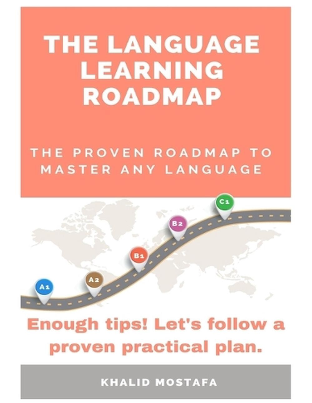 The Language Learning roadmap: The Proven roadmap to Master Any Language by Khal
