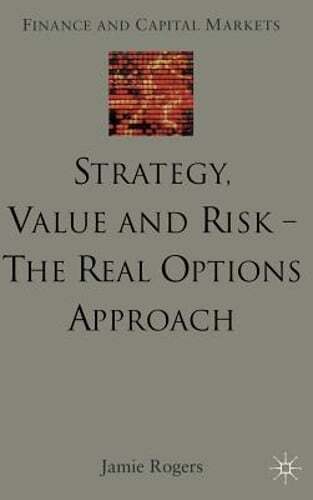 Strategy, Value and Risk – The Real Options Approach: Reconciling Innovation,