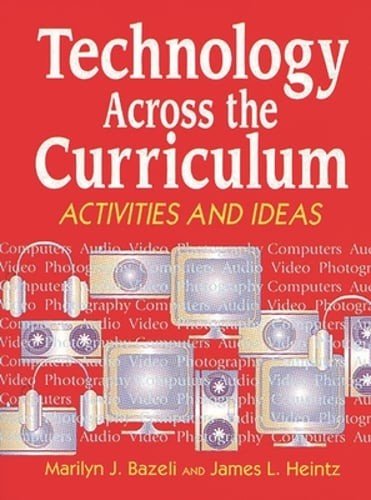 Technology Across the Curriculum: Activities and Ideas by Marilyn J Bazeli: New