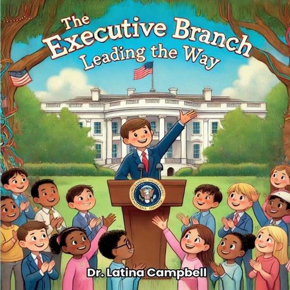 The Executive Branch: Leading the Way by Latina Campbell Paperback Book