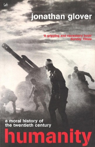 Humanity: A Moral History of the Twentieth Cent… by Glover, Jonathan Paperback