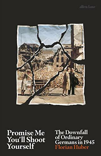Promise Me You’ll Shoot Yourself: The Downfall of Ordinary … by Huber, Florian