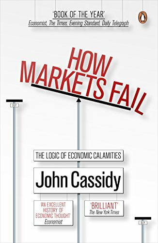 How Markets Fail: The Logic of Economic Calamities by John Cassidy 0141036516