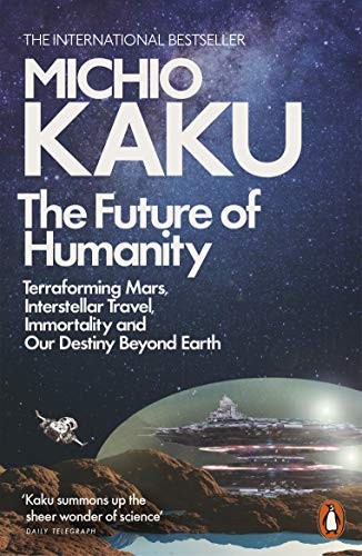 The Future of Humanity: Terraforming Mars, Interstellar Trave… by Kaku, Michio