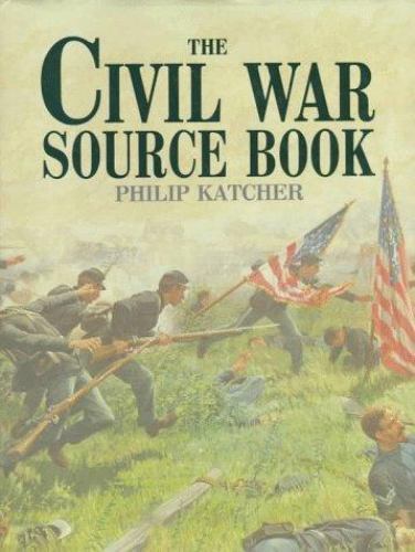 The Civil War Source Book By Philip Katcher