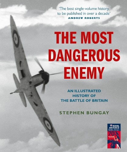 The Most Dangerous Enemy: An Illustrated History o… by Stephen Bungay Hardback