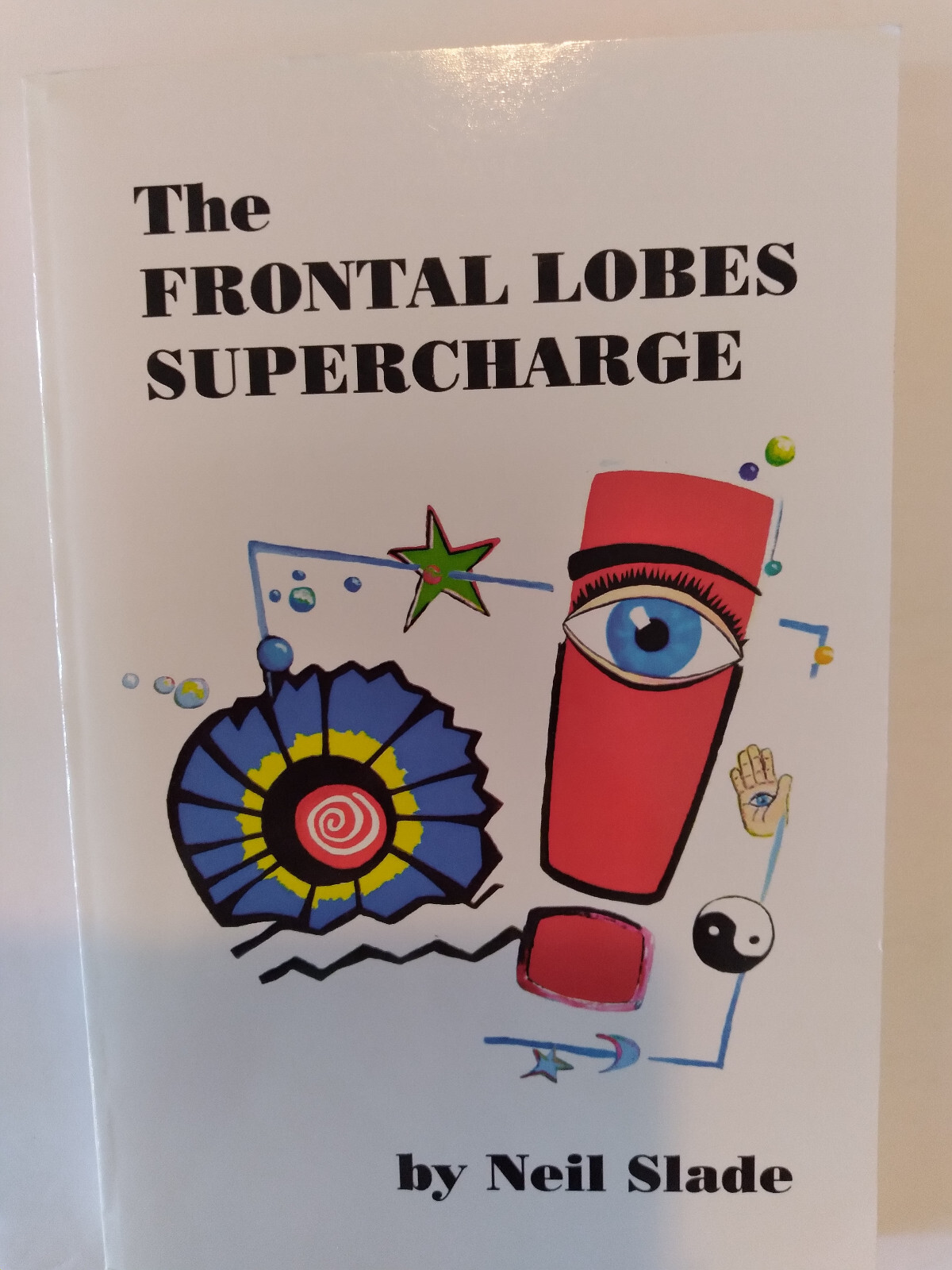 The Frontal Lobes Supercharge by Neil Slade 2011 Edition Paperback