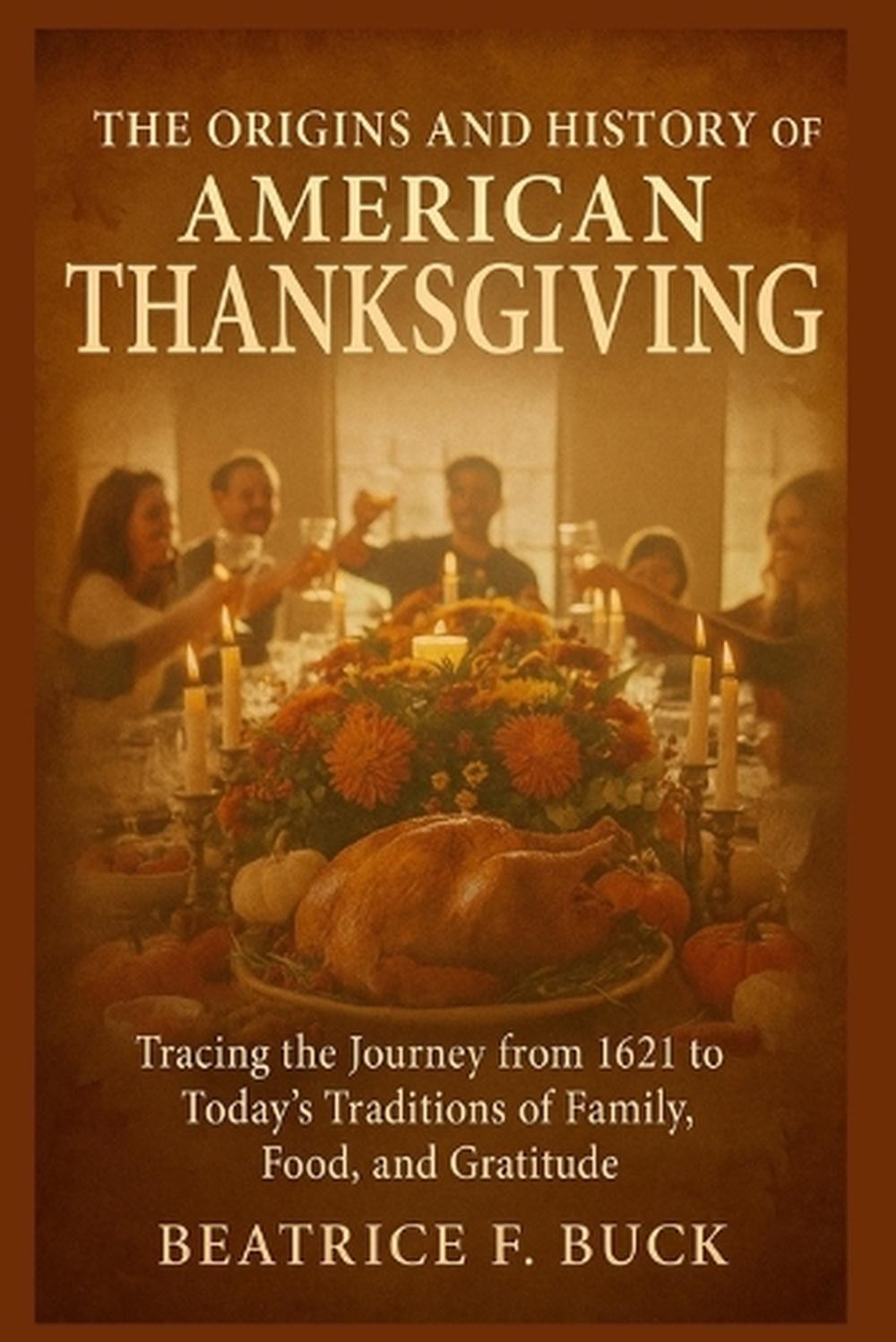 The Origins and History of American Thanksgiving: Tracing the Journey from 1621