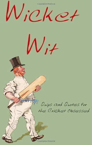 Wicket Wit: Quips and Quotes for the Cricket Obsessed By Richard Benson