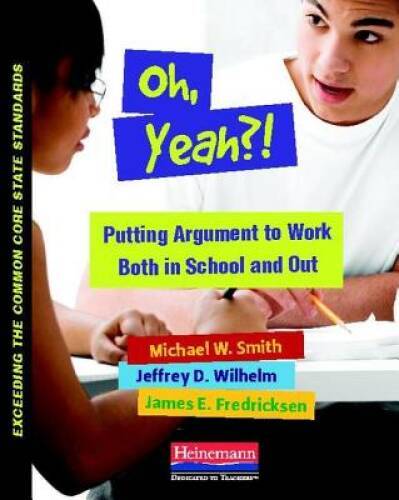 Oh, Yeah?!: Putting Argument to Work Both in School and Out (Exceeding th – GOOD