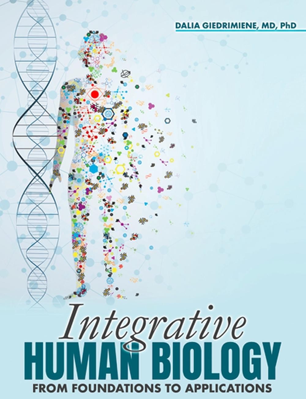 Integrative Human Biology: From Foundations to Applications by Dalia Giedrimiene