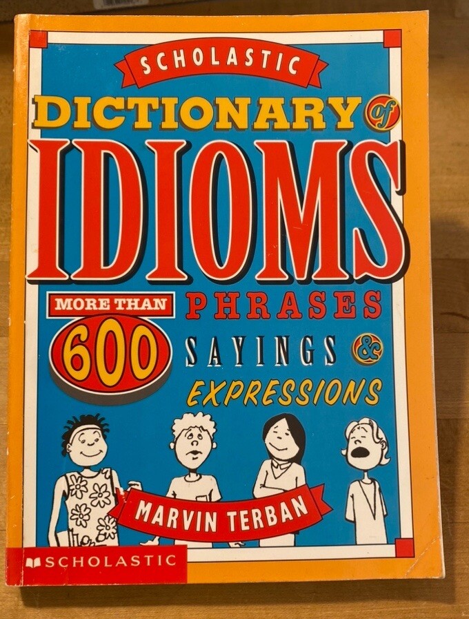 Scholastic Dictionary Of Idioms by Terban, Marvin