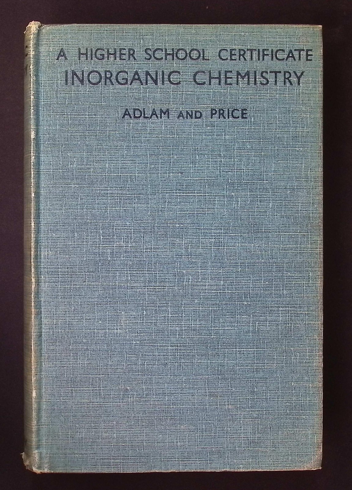 A Higher School Certificate Inorganic Chemistry – Adlam & Price, 1938 1st Ed. HB
