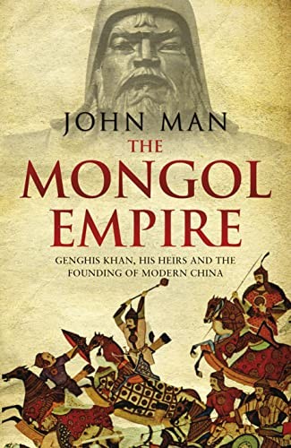 The Mongol Empire: Genghis Khan, his heirs and the founding of m… by Man, John